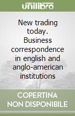 New trading today. Business correspondence in english and anglo-american institutions libro