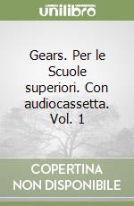 Gears. Per le Scuole superiori. Con audiocassetta. Vol. 1 libro