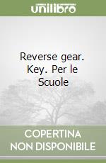 Reverse gear. Key. Per le Scuole libro