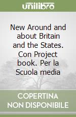 New Around and about Britain and the States. Con Project book. Per la Scuola media libro