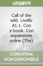 Call of the wild. Livello A1.1. Con e-book. Con espansione online (The) libro