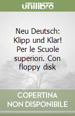 Neu Deutsch: Klipp und Klar! Per le Scuole superiori. Con floppy disk libro