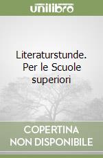 Literaturstunde. Per le Scuole superiori libro