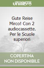 Gute Reise Mirco! Con 2 audiocassette. Per le Scuole superiori libro