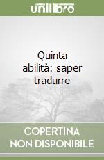 Quinta abilità: saper tradurre