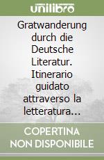 Gratwanderung durch die Deutsche Literatur. Itinerario guidato attraverso la letteratura tedesca libro