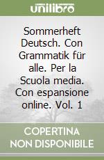 Sommerheft Deutsch. Con Grammatik für alle. Per la Scuola media. Con espansione online. Vol. 1