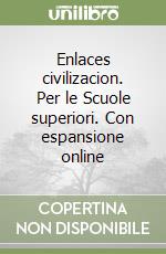 Enlaces civilizacion. Per le Scuole superiori. Con espansione online libro