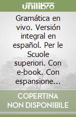 Gramática en vivo. Versión integral en español. Per le Scuole superiori. Con e-book. Con espansione online libro