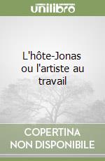 L'hôte-Jonas ou l'artiste au travail libro