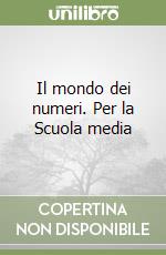 Il mondo dei numeri. Per la Scuola media (1) libro