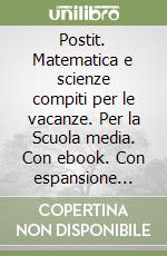 Postit. Matematica e scienze compiti per le vacanze. Per la Scuola media.  Con ebook. Con espansione online vol.1 - 9788841651179