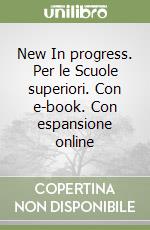 New In progress. Per le Scuole superiori. Con e-book. Con espansione online libro