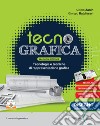 Tecnografica. Con Disegno, Tecnologia. Per le Scuole superiori. Con e-book. Con espansione online libro di Zanin Albino Baldisseri Giorgio