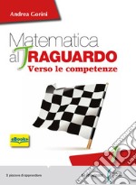 Matematica al traguardo. Verso le competenze. Per la Scuola media. Con espansione online. Vol. 1 libro