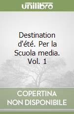 Destination d'été. Per la Scuola media. Vol. 1 libro