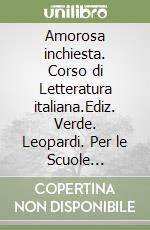 Amorosa inchiesta. Corso di Letteratura italiana.Ediz. Verde. Leopardi. Per le Scuole superiori. Con e-book. Con espansione online. Vol. 3 libro
