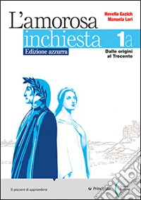 Amorosa inchiesta. Ed. azzurra. Per le Scuole superiori. Con e-book. Con espansione online. Vol. 1A libro