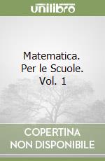 Matematica. Per le Scuole. Vol. 1 libro