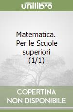 Matematica. Per le Scuole superiori (1/1) libro