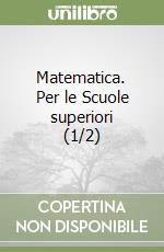 Matematica. Per le Scuole superiori (1/2) libro