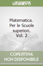 Matematica. Per le Scuole superiori. Vol. 2 libro