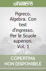 Pigreco. Algebra. Con test d'ingresso. Per le Scuole superiori. Vol. 1 libro