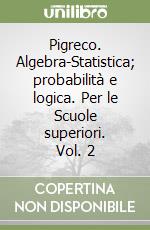 Pigreco. Algebra-Statistica; probabilità e logica. Per le Scuole superiori. Vol. 2 libro