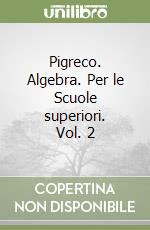 Pigreco. Algebra. Per le Scuole superiori. Vol. 2 libro