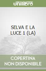 SELVA E LA LUCE 1 (LA)