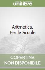 Aritmetica. Per le Scuole libro