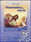 Matematica... con te. Aritmetica-Geometria-Misura-Portfolio-Tavole. Per la Scuola media. Vol. 1 libro