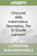 Orizzonti della matematica. Geometria. Per le Scuole superiori libro