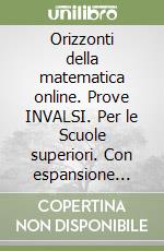 Orizzonti della matematica online. Prove INVALSI. Per le Scuole superiori. Con espansione online libro