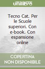 Tecno Cat. Per le Scuole superiori. Con e-book. Con espansione online
