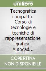 Tecnografica compatto. Corso di tecnologie e tecniche di rappresentazione grafica. Autocad release 2026. Per le Scuole superiori. Con e-book. Con espansione online libro