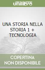 UNA STORIA NELLA STORIA 1 + TECNOLOGIA libro