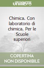 Chimica. Con laboratorio di chimica. Per le Scuole superiori libro