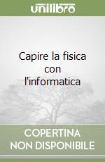 Capire la fisica con l'informatica libro