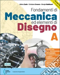 Fondamenti di meccanica ed elementi di disegno. Per le Scuole superiori. Con e-book. Con espansione online. Vol. A: Meccanica