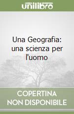 Una Geografia: una scienza per l'uomo  libro