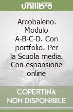 Arcobaleno. Modulo A-B-C-D. Con portfolio. Per la Scuola media. Con espansione online libro