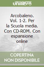 Arcobaleno. Vol. 1-2. Per la Scuola media. Con CD-ROM. Con espansione online libro