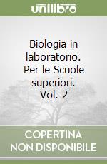 Biologia in laboratorio. Per le Scuole superiori. Vol. 2