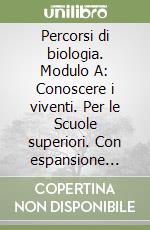 Percorsi di biologia. Modulo A: Conoscere i viventi. Per le Scuole superiori. Con espansione online libro