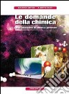 Le domande della chimica. Chimica generale-Organica. Per le Scuole superiori. Con DVD. Con espansione online libro