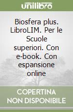 Biosfera plus. LibroLIM. Per le Scuole superiori. Con e-book. Con espansione online libro