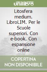 Litosfera medium. LibroLIM. Per le Scuole superiori. Con e-book. Con espansione online libro