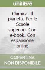 Chimica. Il pianeta. Per le Scuole superiori. Con e-book. Con espansione online libro