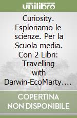 Curiosity. Esploriamo le scienze. Per la Scuola media. Con 2 Libri: Travelling with Darwin-EcoMarty. Con e-book. Con espansione online. Vol. 1-2-3-4 libro